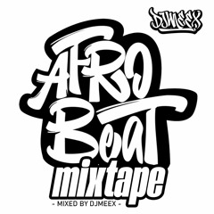 AFROBEATS MIXTAPE 2024 - DJMEEX