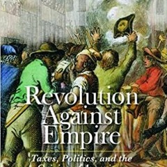 [PDF] ⚡️ DOWNLOAD Revolution Against Empire: Taxes, Politics, and the Origins of American Independen