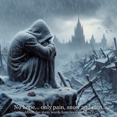 No hope... only pain, snow and rain...