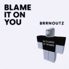 blame it on you