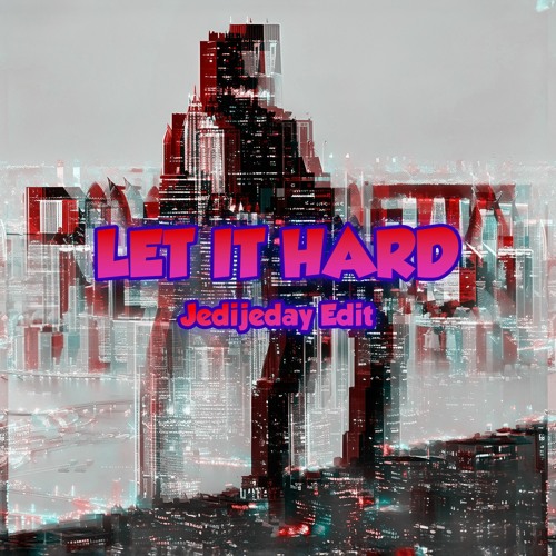 LET IT HARD (JEDIJEDAY MASHUP) | BUY = FREE DOWNLOAD