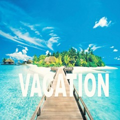 Vacation (prod by N★VAMAN On Da Beat)