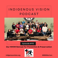 IVPodcast 115 - Our MMIW Retreat for Prevention & Preservation