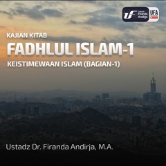Fadhlul Islam #1: Keistimewaan Islam (Bag - 1) - Ustadz Dr. Firanda Andirja M.A