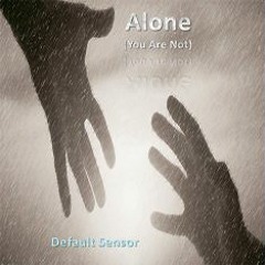 Alone (You Are Not)