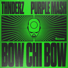 THNDERZ & Purple Mash - Bow Chi Bow