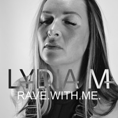 LYDIA M - RAVE.WITH.ME.