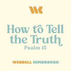 How to Tell the Truth (Psalm 15)