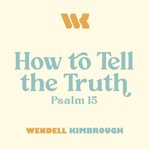 How to Tell the Truth (Psalm 15)