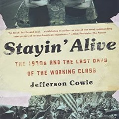 GET KINDLE 💝 Stayin Alive: The 1970s and the Last Days of the Working Class by  Jef