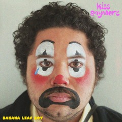 Banana Leaf Boy - Kiss Anymore