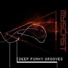 MYSCAST - DEEP FUNKY GROOVES