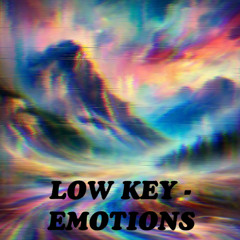 LOW KEY - EMOTIONS