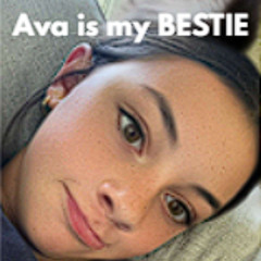 Ava is my BESTIE