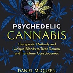 [Access] EBOOK ☑️ Psychedelic Cannabis: Therapeutic Methods and Unique Blends to Trea