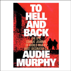 [Download] EBOOK 💗 To Hell and Back by  Audie Murphy,Tom Parker,Inc. Blackstone Audi