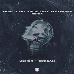 Usher - Scream (Luke Alexander & Angelo The Kid Remix) [DropUnited Exclusive]