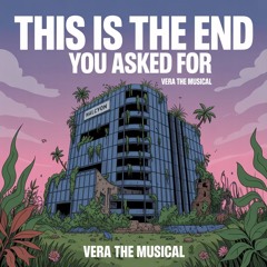Vera Musical: #22 - This is The End You Asked For