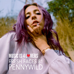 Fresh Faces 81 // PENNYWILD [Musicis4Lovers.com]