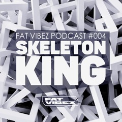FAT VIBEZ Podcast #004 - Skeleton King