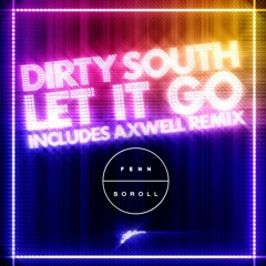 Axwell, Dirty South, Rudy - Let It Go (Fenn Soroll Rework) [FREE DL]
