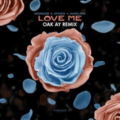 Monoir & JFMee & Ameline - Love Me (Oak Ay Remix)