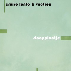 cruise lento & vectrex - slaapplaatje