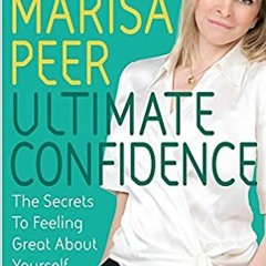 P.D.F. ⚡️ DOWNLOAD Ultimate Confidence: The Secrets to Feeling Great About Yourself Every Day Comple