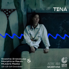 TINA LIVE - GOETHE INSTITUT / MORPHINE RAUM / MUTANT RADIO [12.10.2023]