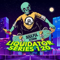 Liquidator Series 120 Soulful Session June 2022