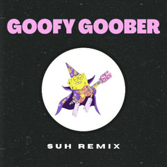 Goofy Goober Rock - SUH Remix [FREE DOWNLOAD]