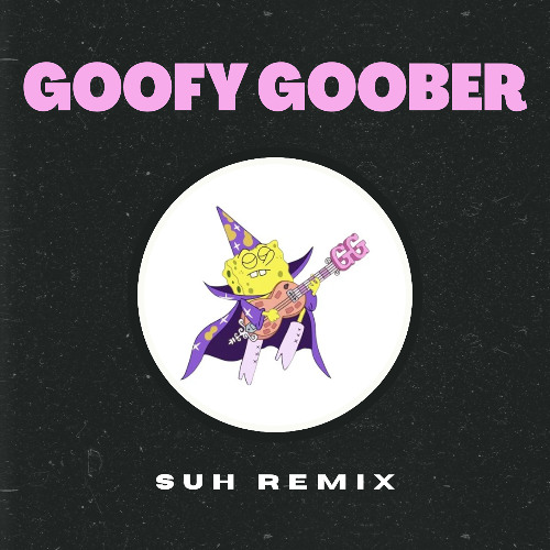 Goofy Goober Rock - SUH Remix [FREE DOWNLOAD]