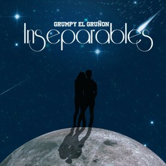 Inseparables - Grumpy El Gruñon