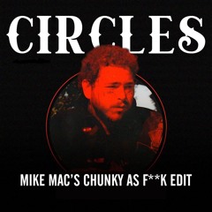 POST MALONE - CIRCLES (MIKE MAC'S CHUNKY AS F**K EDIT)