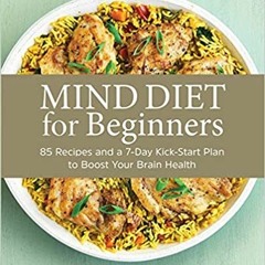 )READ FULL+| MIND Diet for Beginners: 85 Recipes and a 7-Day Kickstart Plan to Boost Your Brain