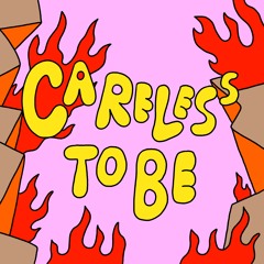 Careless To Be