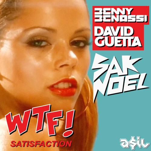 David Guetta & Benny Benassi Feat Sak Noel - WTF! Satisfaction (ASIL Mashup)