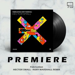 PREMIERE: Fabrication - Hector Small (Rory Marshall Remix) [EXE AUDIO]