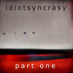 Idiotsyncrasy - part one