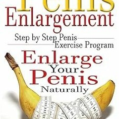 ❤PDF✔ Penis Enlargement: Step by Step Penis Exercise Program, Enlarge Your Penis Naturally (Pen