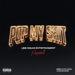 pop my shit (Prod.LinksXJockinSlim)