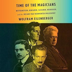 Free read✔ Time of the Magicians: Wittgenstein, Benjamin, Cassirer, Heidegger, and the Decade th