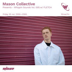 Mason Collective presents Whippin Sound vol 005 w/ Fletch - 30 July 2021