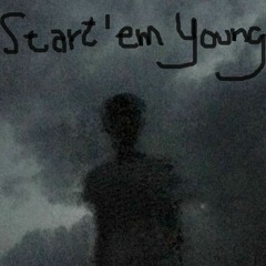 START'EM YOUNG