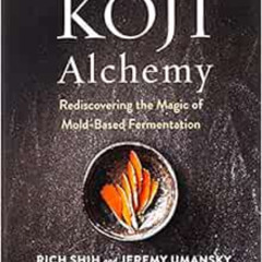 READ KINDLE ✅ Koji Alchemy: Rediscovering the Magic of Mold-Based Fermentation (Soy S