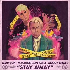 MOD SUN - Stay Away Ft. Machine Gun Kelly & Goody Grace (Stoutty Remix)