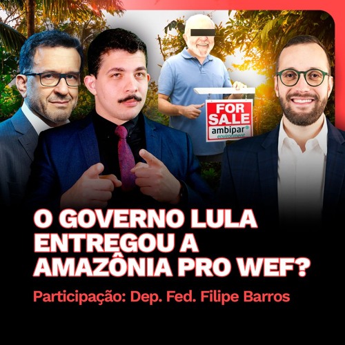 O Governo Lula Entregou a Amazônia para o WEF? | PUXANDO O FIO - Part. Deputado Filipe Barros