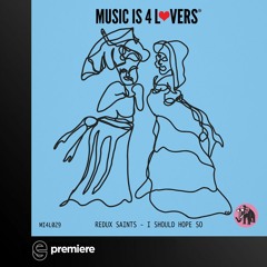 Premiere: Redux Saints - I Should Hope So  - Music is 4 Lovers