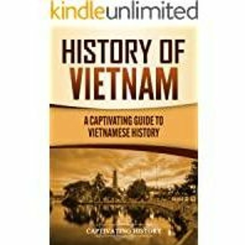 Read* PDF History of Vietnam: A Captivating Guide to Vietnamese History