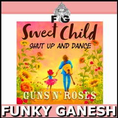 Guns N' Roses - Sweet Child Shut Up And Dance (Funky Ganesh RETouch 2022)